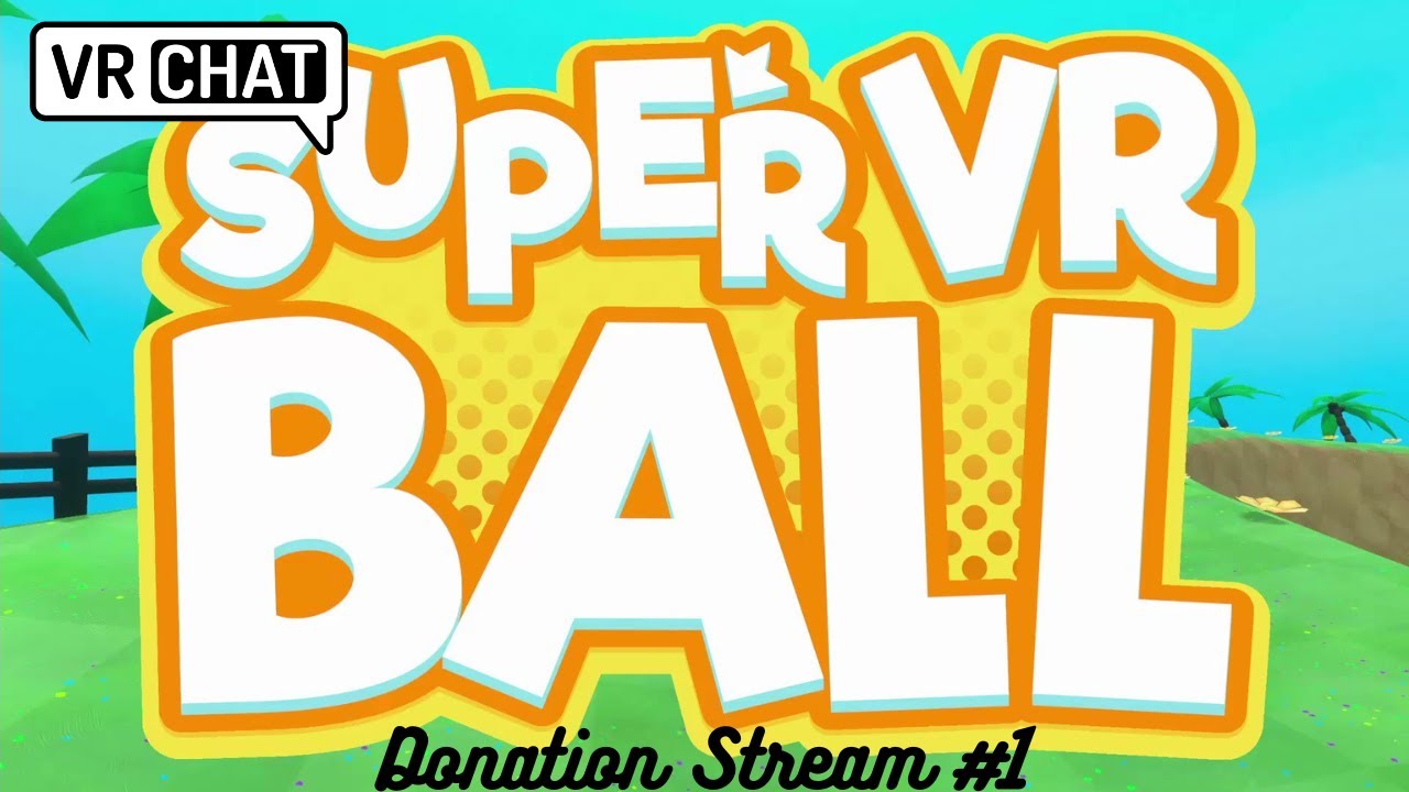 Super VR Ball Donation Stream with Friends #1 (VRChat)