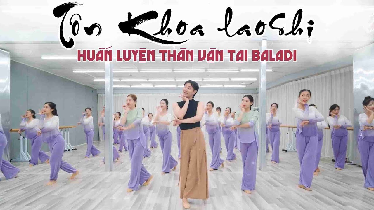 TÔN KHOA LÃO SƯ HUẤN LUYỆN THÂN VẬN TẠI BALADI STUDIO | MÚA CỔ TRANG | BALADI STUDIO