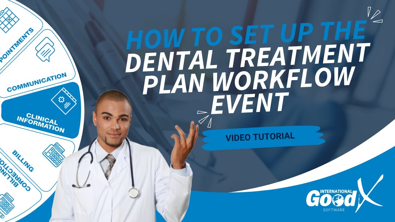 GoodX Web Tutorial - How to Set Up the Dental Treatment Plan Workflow Event