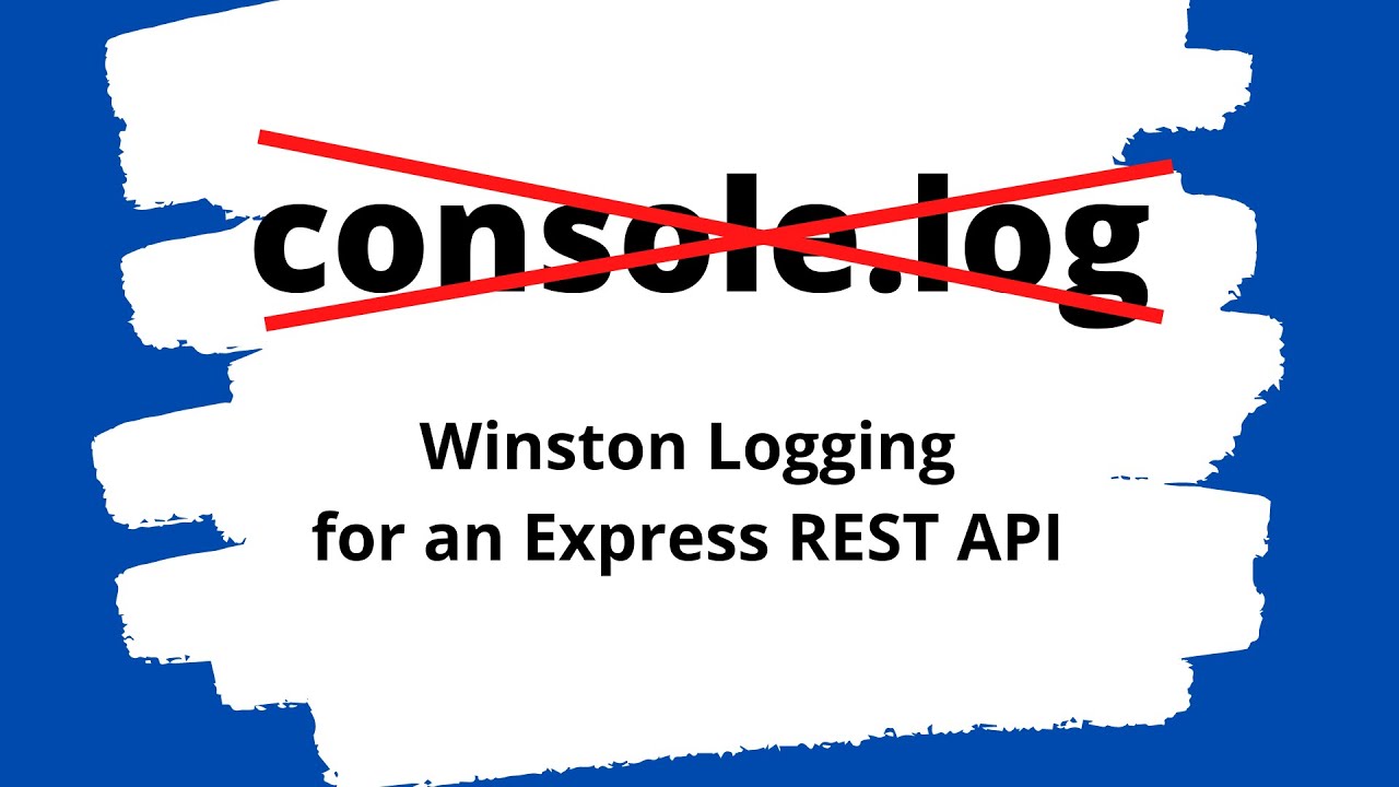 Do not use console.log - Logging for an Express REST API with Winston