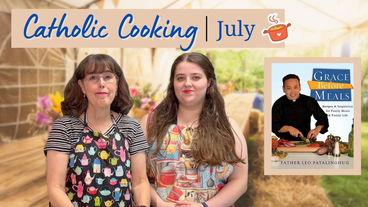 Catholic Cooking! July 2023 || Grace Before Meals With Fr. Leo