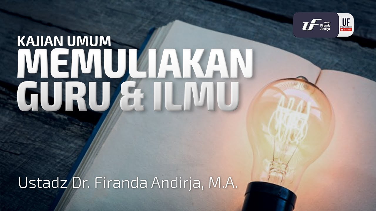 Memuliakan Guru Dan Ilmu - Ustadz Dr. Firanda Andirja, M.A.