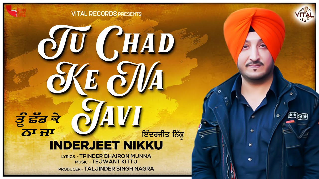 Latest Punjabi Songs - Tu Chad Ke Na Javi - Inderjit Nikku - New Punjabi Songs - Vital Records