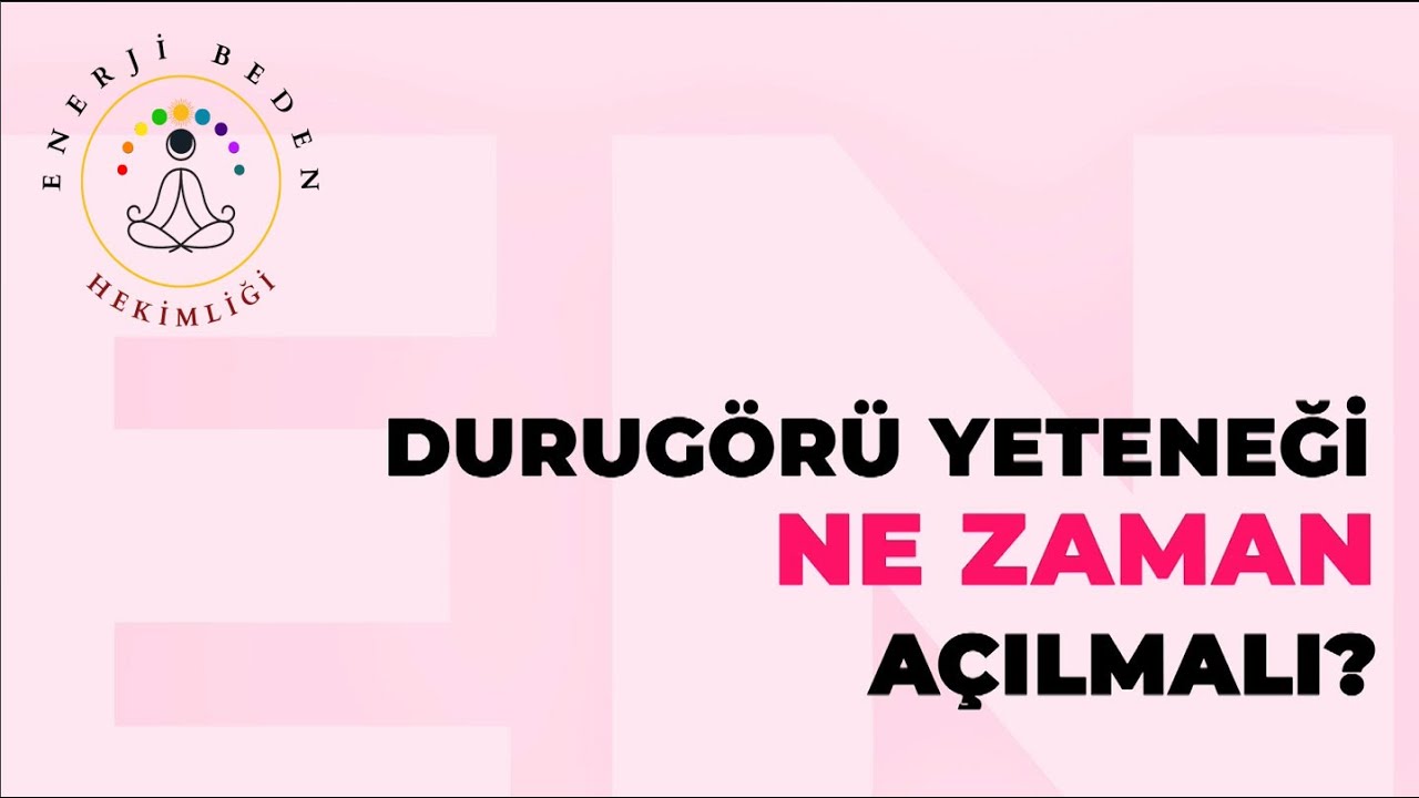 Durug&ouml;r&uuml;  Yeteneği Ne Zaman A&ccedil;ılmalı?  - Sizden Gelen Sorular ve Cevaplar