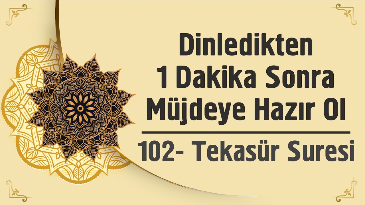 Dinledikten 1 Dakika Sonra M&uuml;jdeye Hazır Ol - 102. Tekas&uuml;r Suresi