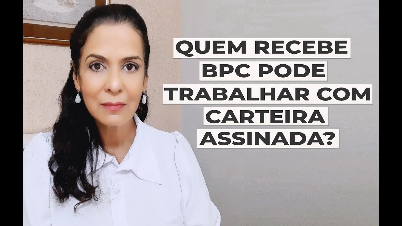 QUEM RECEBE BPC-LOAS PODE TER CARTEIRA ASSINADA?