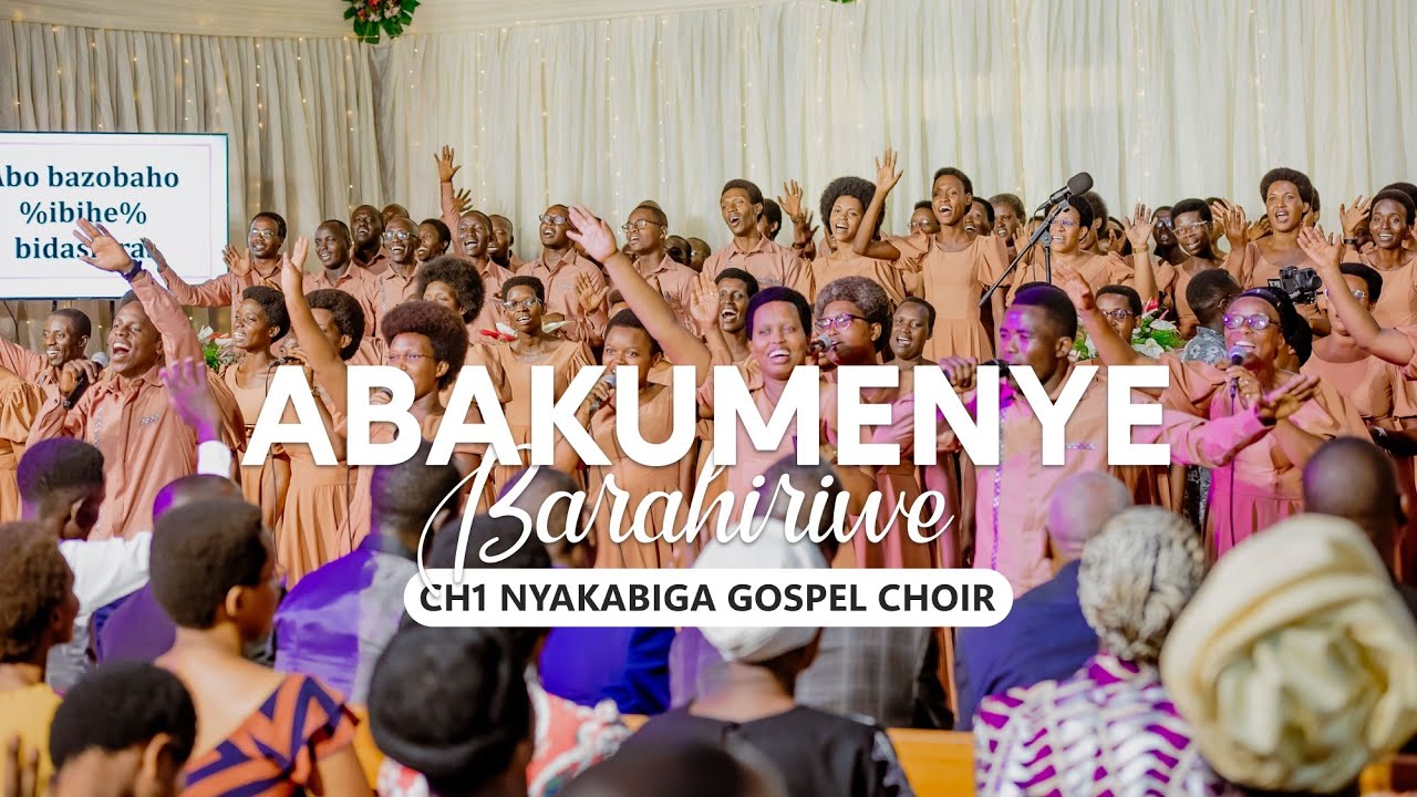 ABAKUMENYE BARAHIRIWE | Ch1 Nyakabiga Gospel Choir | (Official Live)