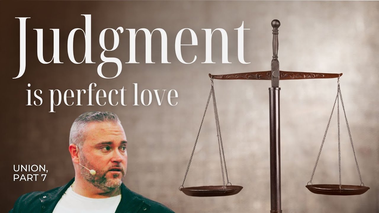 Judgment is perfect love: Union part 7