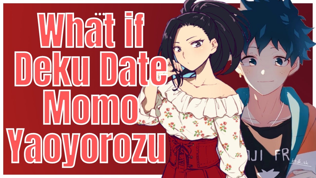 What If Deku Date Momo Yaoyorozu || Part 1