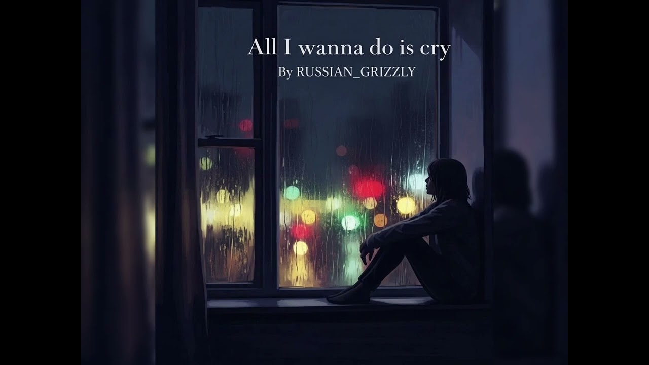 All I Wanna Do Is Cry
