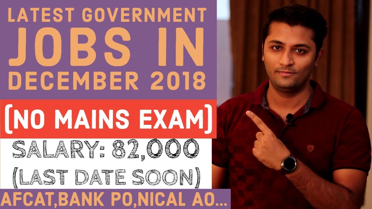 Government Jobs In December 2018 - All India Govt Jobs || 72,000+ Posts || NICAL AO, AFCAT BANK PO..