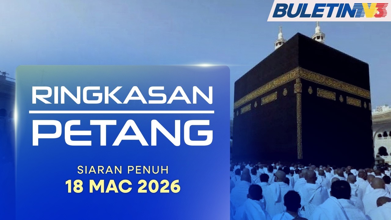 Ringkasan Petang, 18 Mac 2026