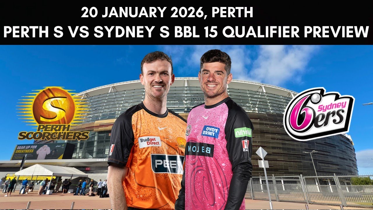 Big Bash League Qualifier: Perth Scorchers vs Sydney Sixers Preview - 20 Jan 2026 | SCO vs SIX | BBL