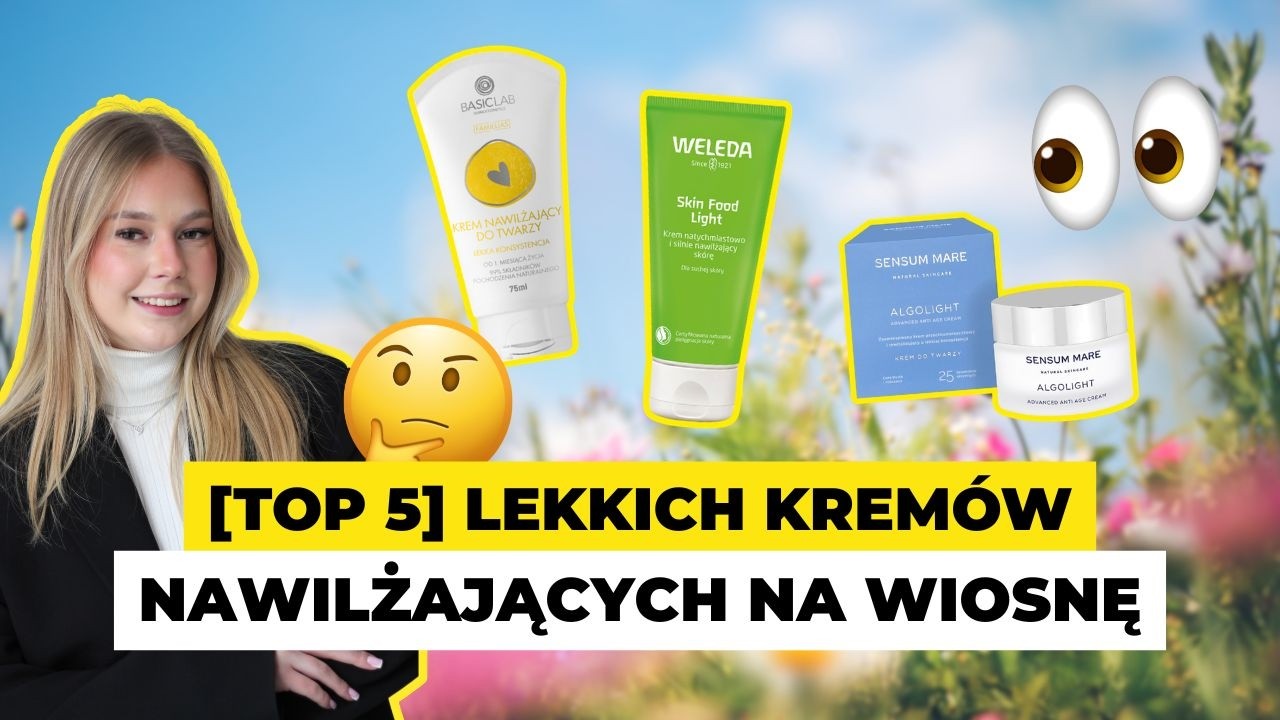 [TOP 5] lekkich kremów nawilżających na wiosnę | Przegląd