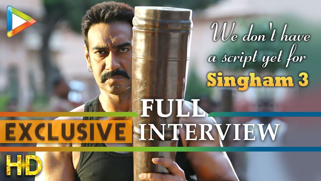 We don't have a script yet for Singham 3 - Ajay Devgn