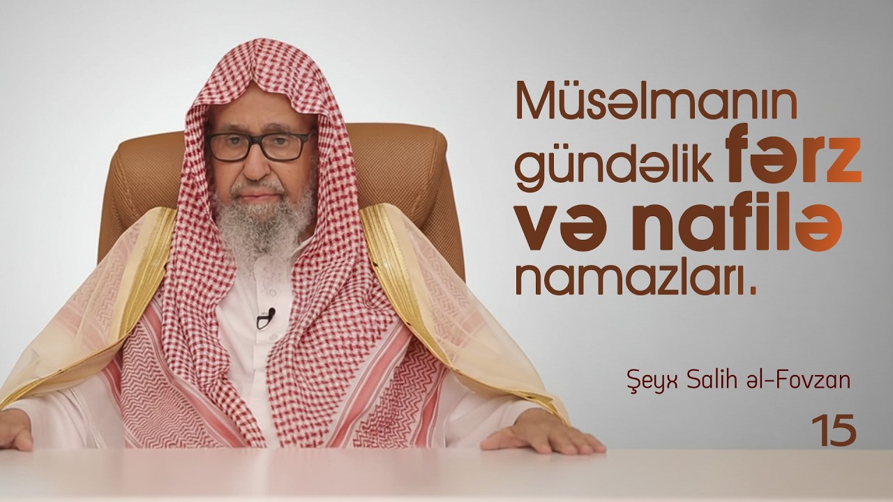 15. Müsəlmanın gündəlik fərz və nafilə namazları. \ Şeyx Salih əl-Fovzan