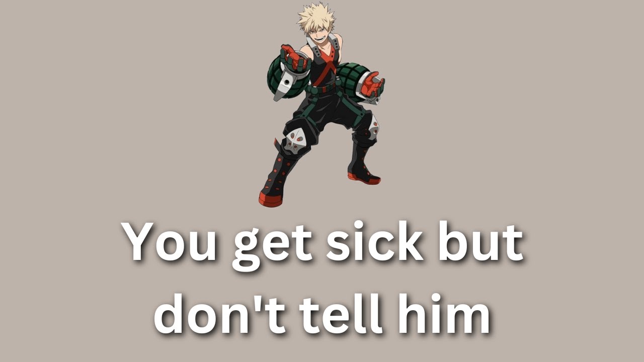You get sick but you don't tell him - Bakugou x Listener