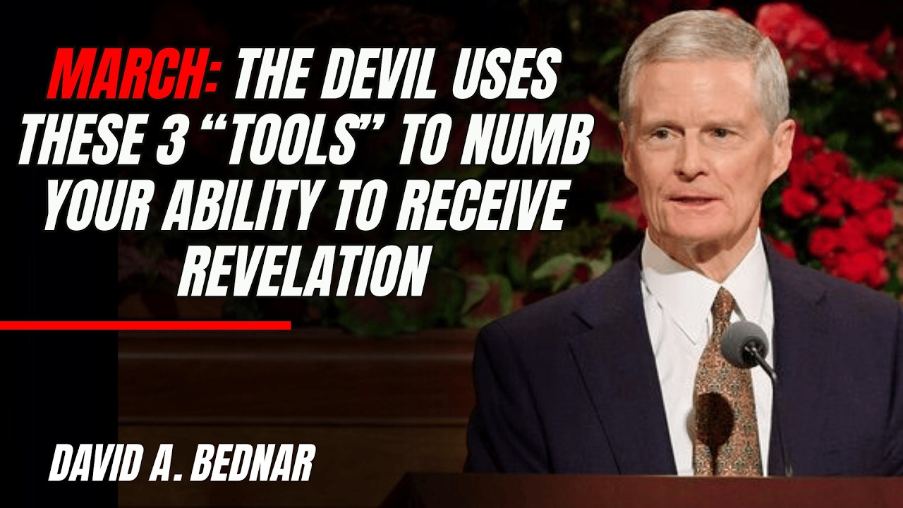 David A. Bednar | March: The Devil Uses These 3 “Tools” to Numb Your Ability to Receive Revelation