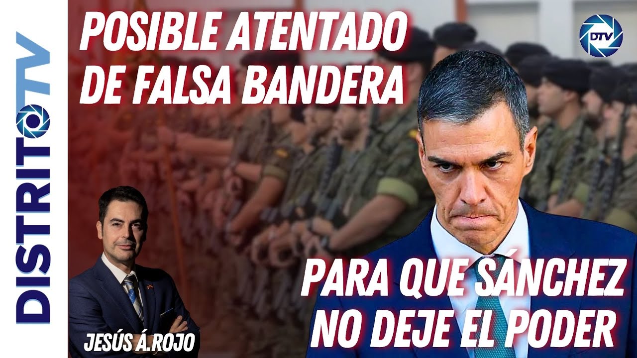 JES&Uacute;S &Aacute;.ROJO:🔴INDICIOS DE UN POSIBLE ATENTADO DE FALSA BANDERA PARA QUE S&Aacute;NCHEZ NO DEJE EL PODER🔴