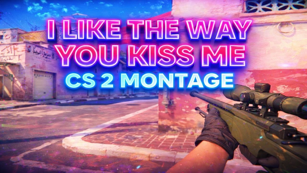 i like the way you kiss me 💋 (CS2 MONTAGE)