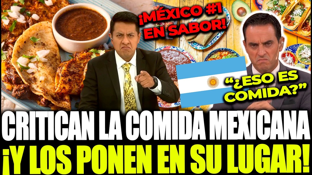 ¡MEXICANOS PONEN EN SU LUGAR A ARGENTINOS TRAS CRÍTICAS A LA COMIDA MEXICANA!