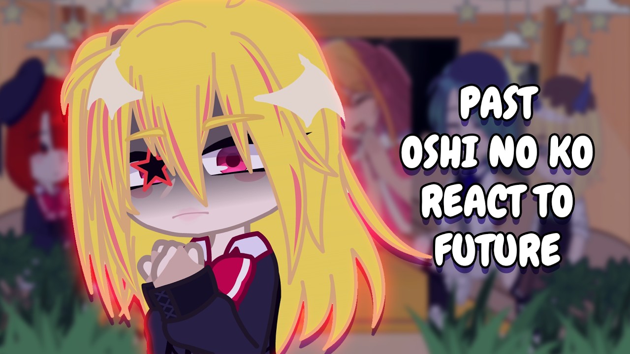 Past Oshi No Ko (S1) React To Future (S2-S3) // Gacha Club