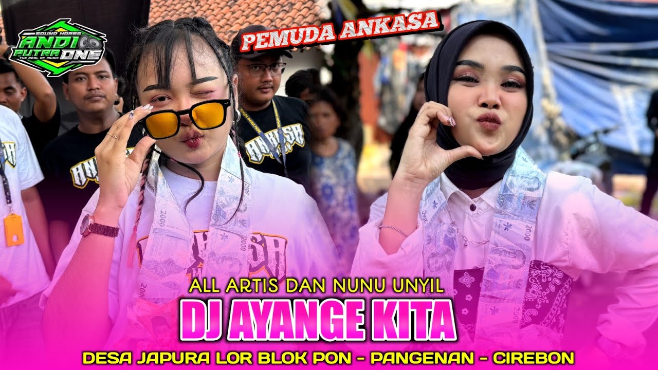 DJ AYANGE KITA | NUNU UNYIL FT. ANDI PUTRA ONE‼️DS. JAPURA LOR BLOK PON PEMUDA ANKASA CIREBON 2025