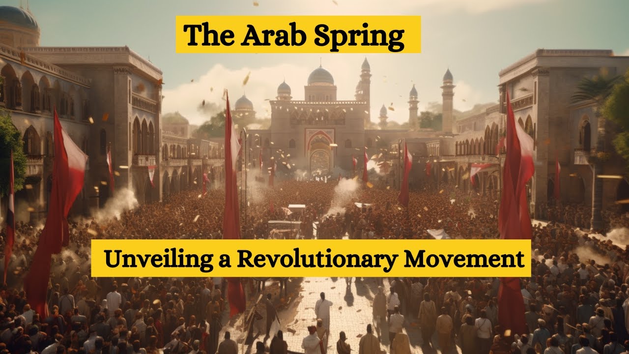 The Arab Spring: Unveiling a Revolutionary Movement- Explained