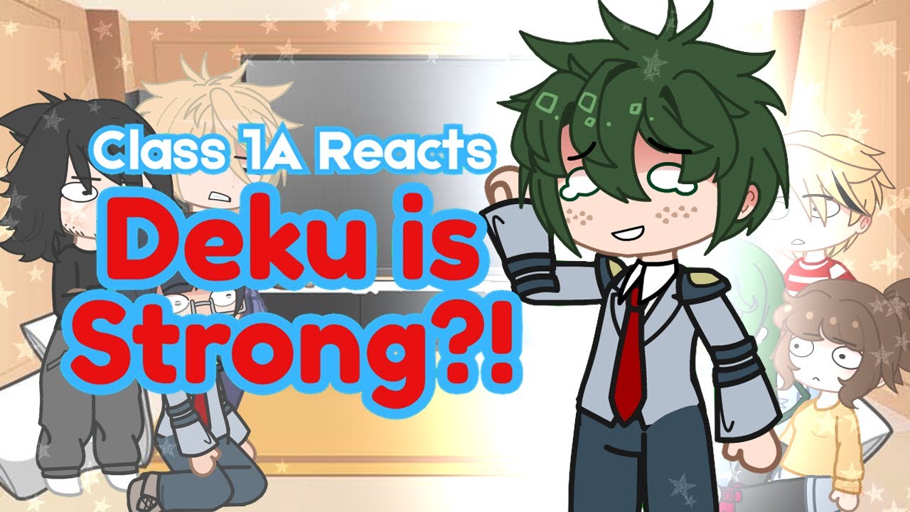 Class 1-A Reacting to &ldquo;Forgetting Deku Is Strong&rdquo; | Gacha React