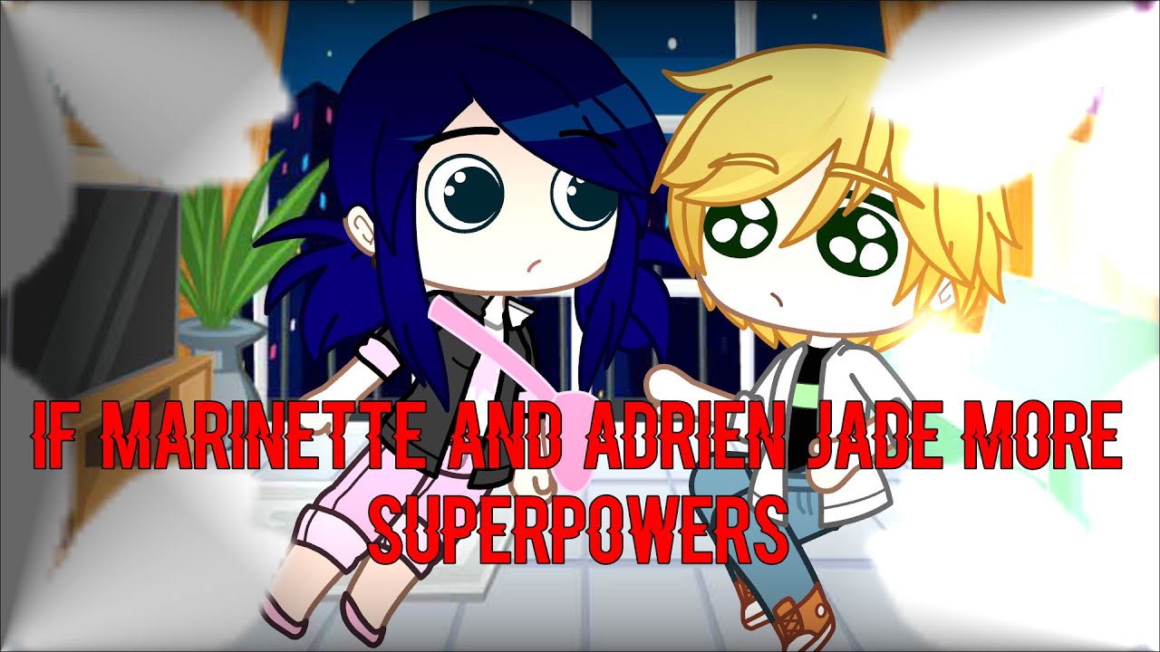 If marinette and adrien hade more superpowers  • Gacha Club • MLB (read description)