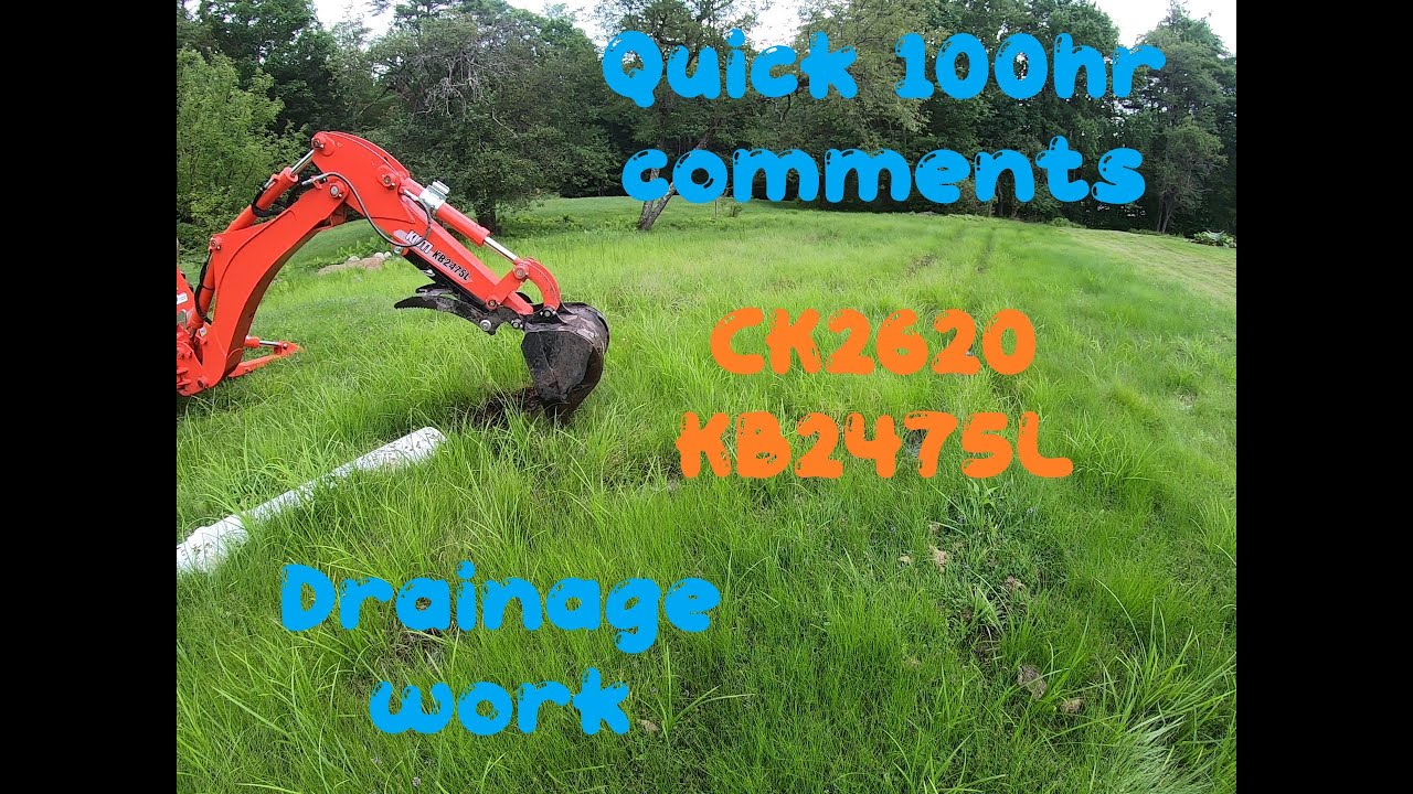Quick 100hr comments and some drainage work with my CK2620 KB2475L