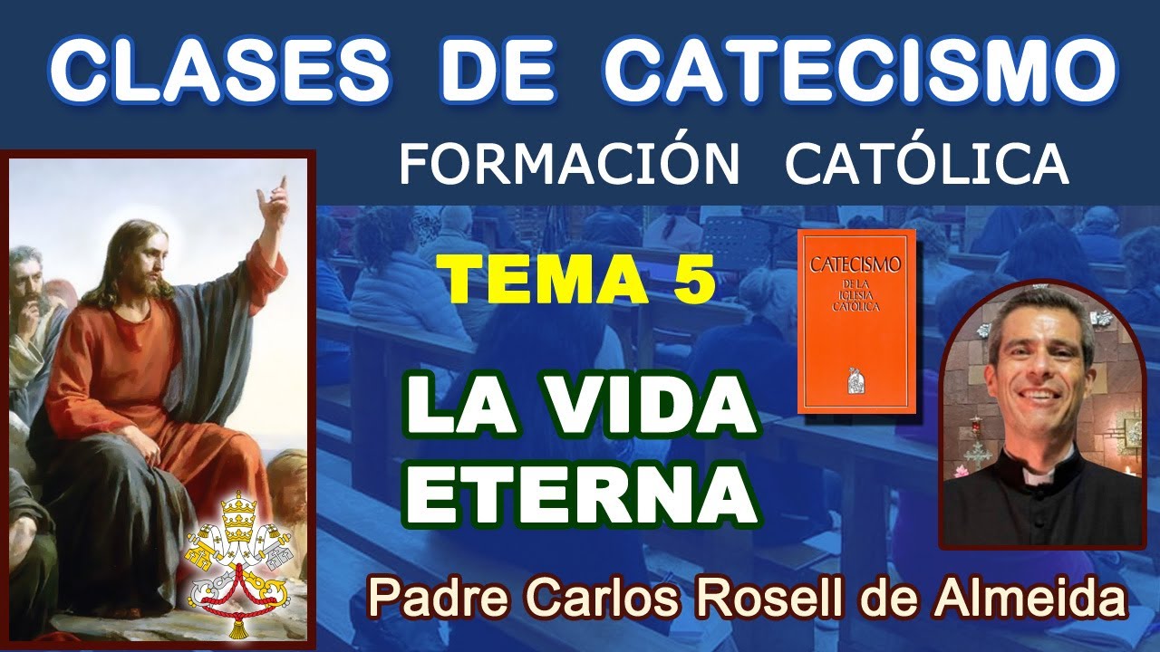 CLASES DE CATECISMO - TEMA 05: LA VIDA ETERNA/EL MÁS ALLÁ - P. Carlos Rosell. (14/01/2025)