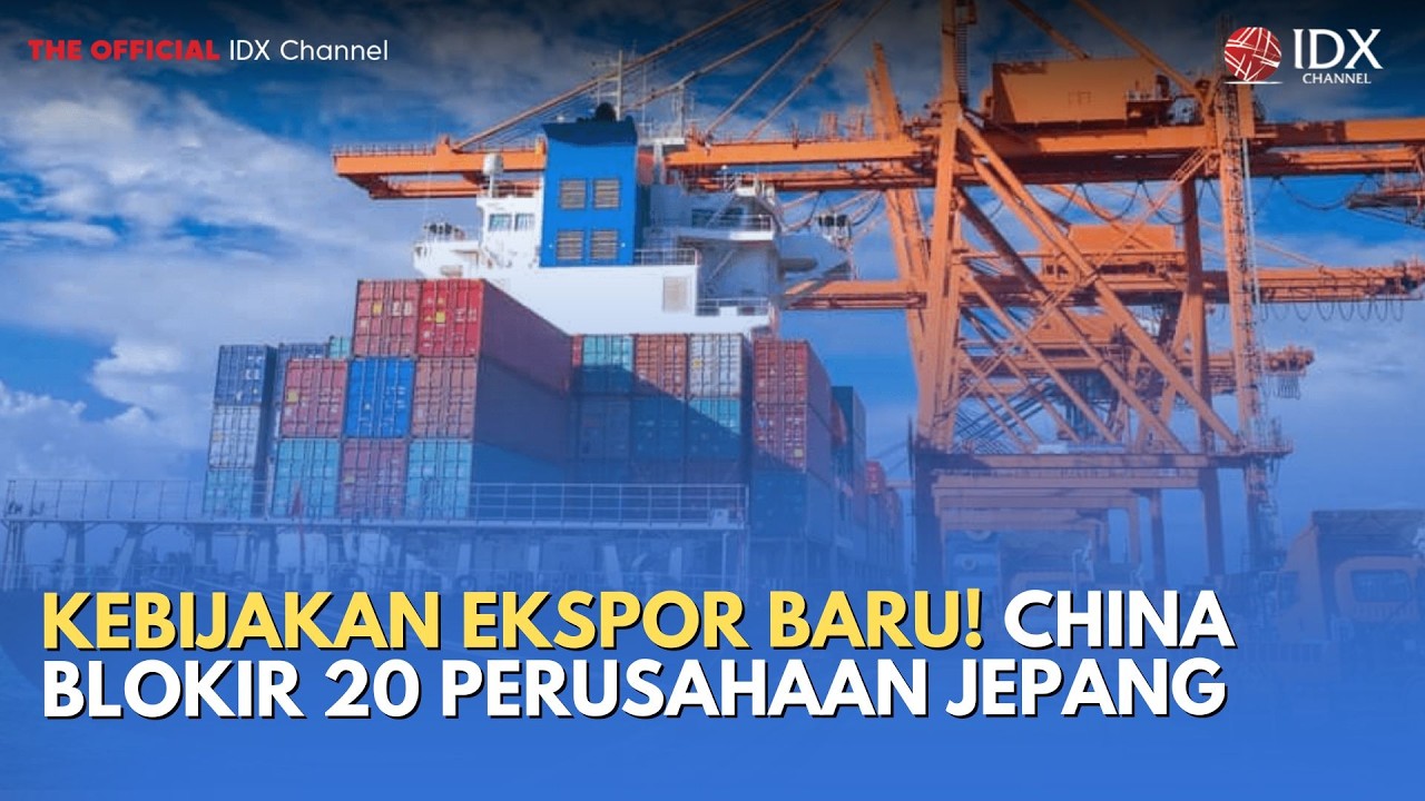 Kebijakan Ekspor Baru! China Blokir 20 Perusahaan Jepang | MILENOMICS