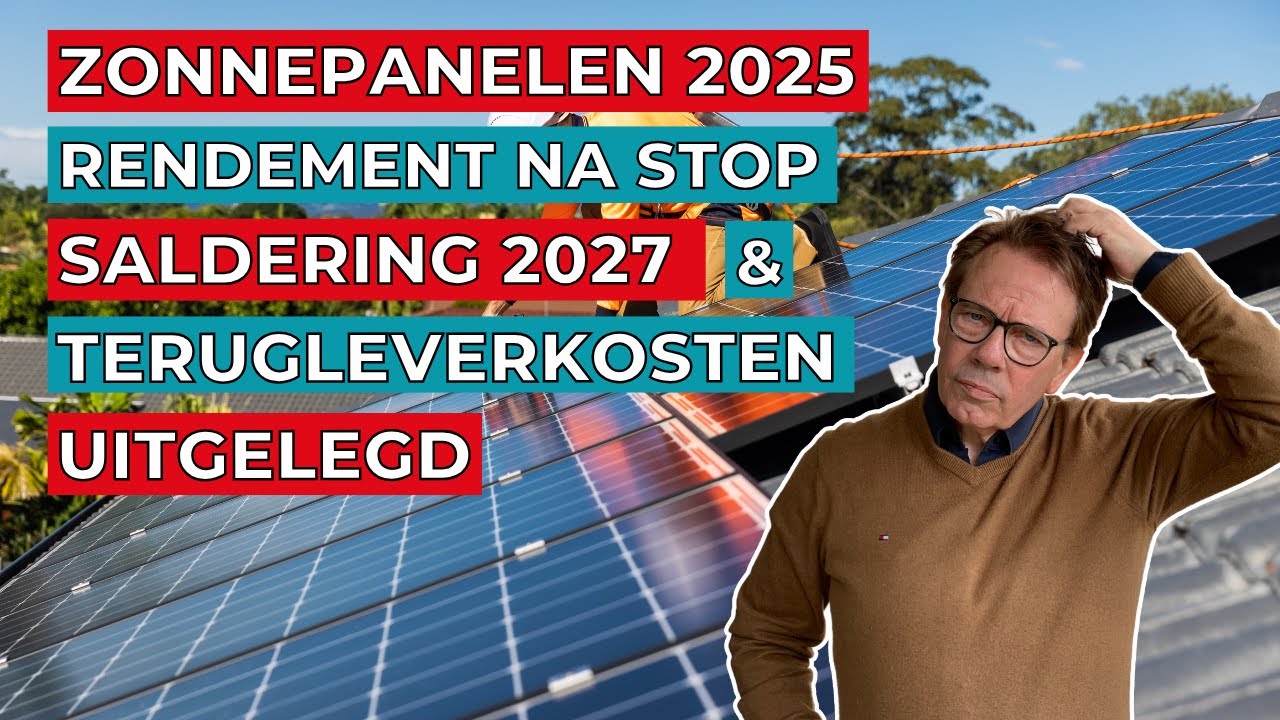 Zonnepanelen 2025 - rendement stopt na 2027 - terugleverkosten uitgelegd