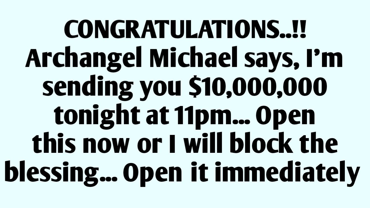 📃 CONGRATULATIONS..!! Archangel Michael says, I'm sending you $10,000,000 tonight at 11pm...