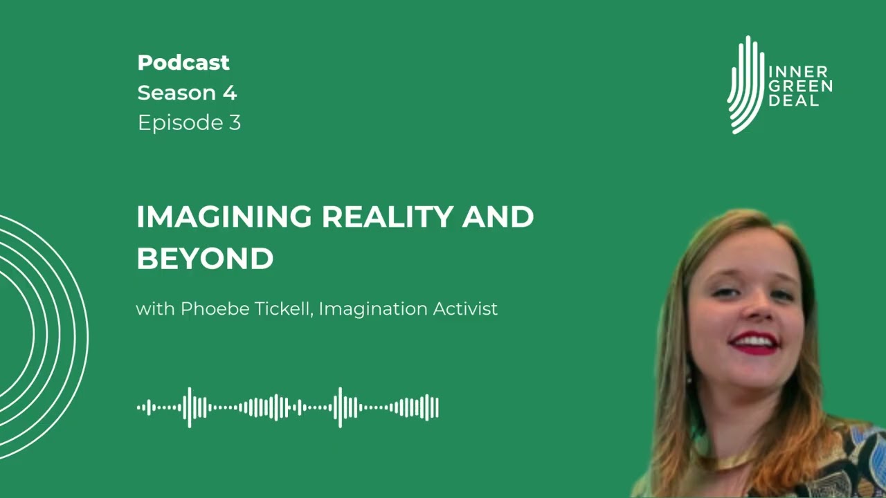 Imagining reality and beyond | with Phoebe Tickell, Imagination Activist | S4E3