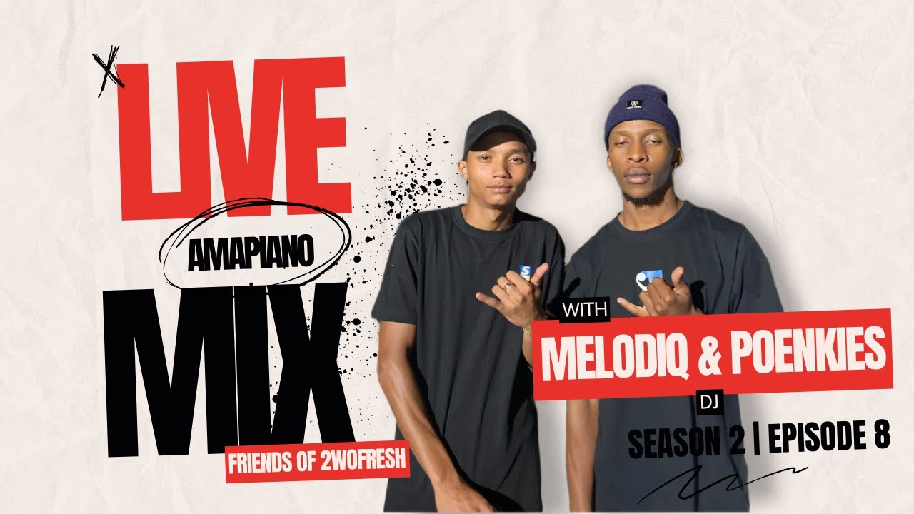 LIVE AMAPIANO MIX w/MELODIQ & POENKIES | FRIENDS OF 2WOFRESH | S2 EP8