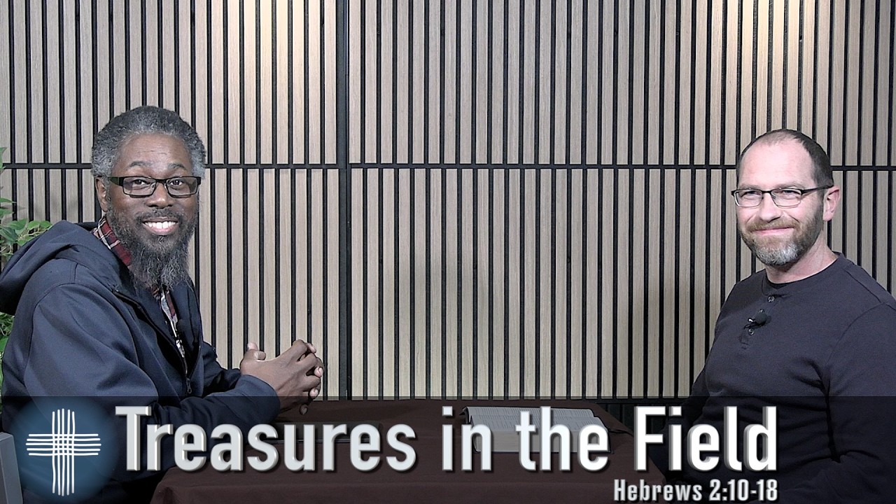 Treasures in the Field - Hebrews 2:10-18