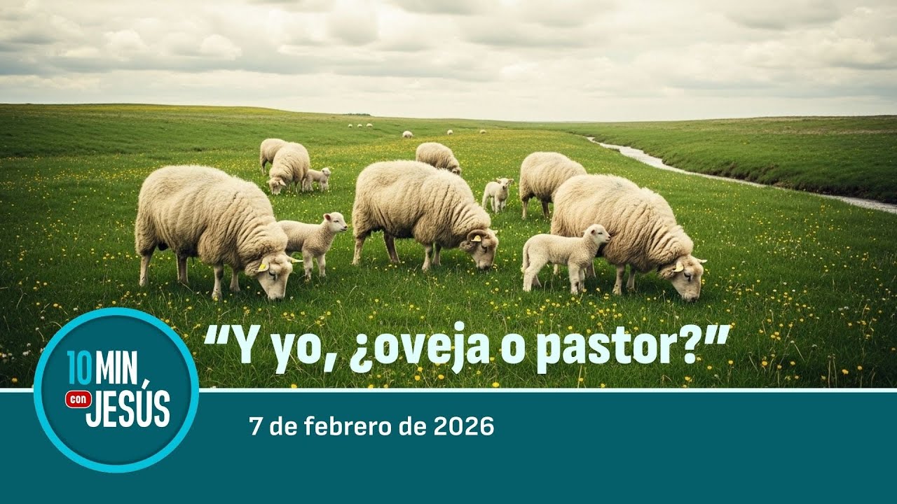 7 FEB 2026 | 10 minutos con Jes&uacute;s: 