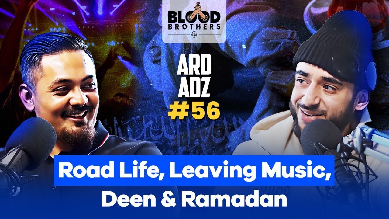 Ard Adz | Road Life, Leaving Music, Deen & Ramadan | Blood Brothers #56