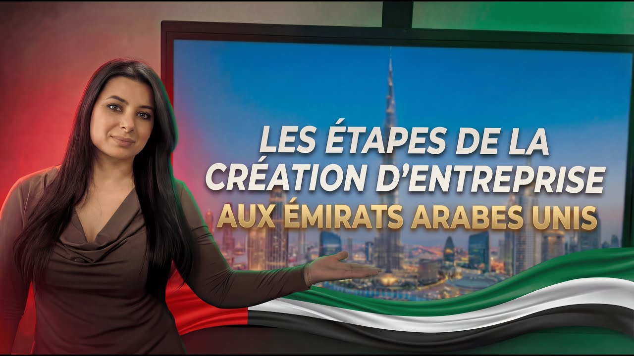 Les étapes de la création d'entreprise aux Emirats Arabes Unis !