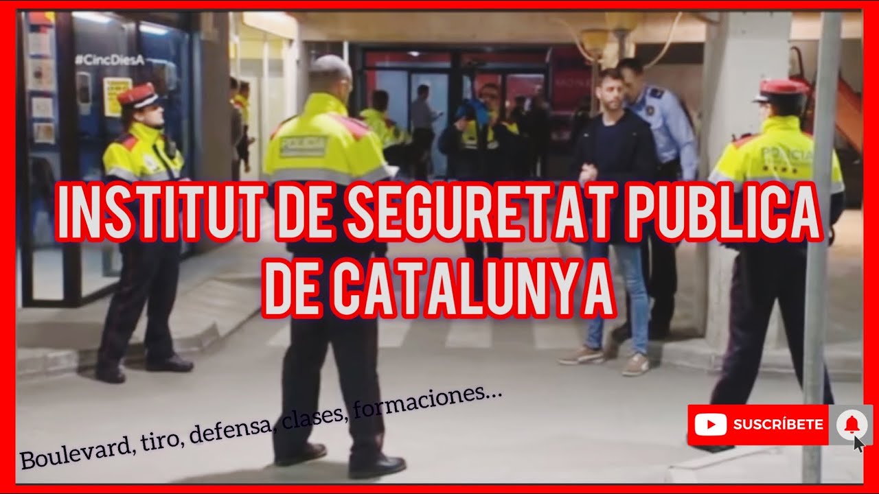 INSTITUT de SEGURETAT PUBLICA de CATALUNYA ‼️DESDE DENTRO‼️ - BOULEVARD, TIRO, DEFENSA, GIMNASIA…
