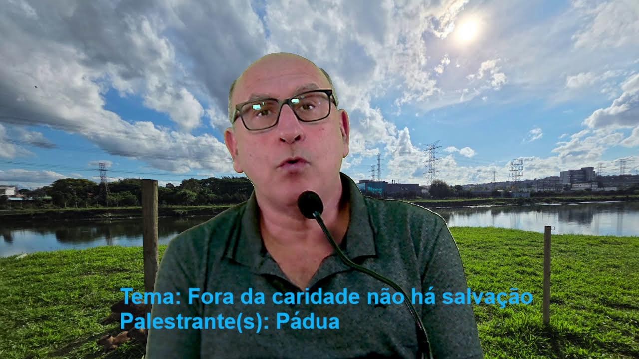 Palestra n. 0019 - Tema: Fora da caridade não há salvação