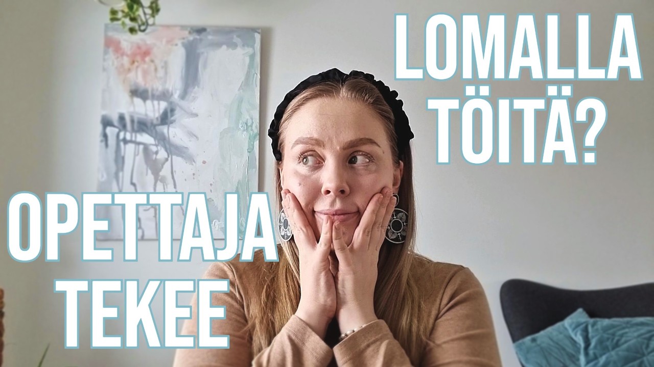 OPETTAJAN LOMA : T&Ouml;IDEN TEKEMINEN LOMA-AIKOINA? ☀️🍂🎄⛄📚