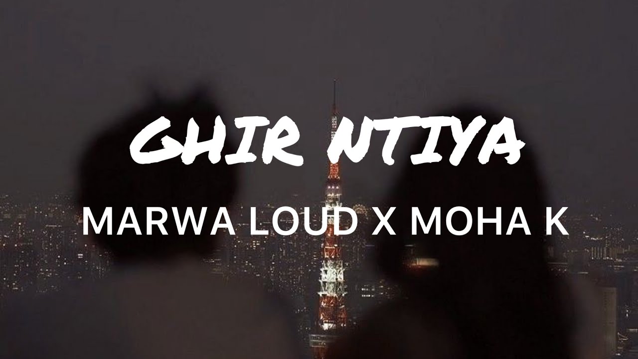 MARWA LOUD X MOHA K -GHIR NTIYA (Lyrics)