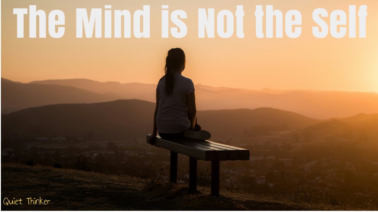 The Mind Is Not the Self — On Thought & Awareness