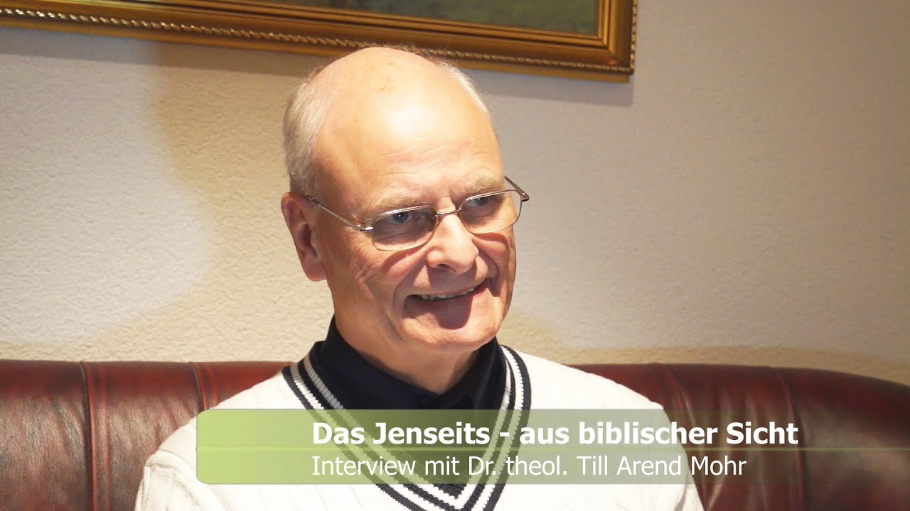 Das Jenseits aus biblischer Sicht  - ein Interview mit Dr. theol. Till Arend Mohr