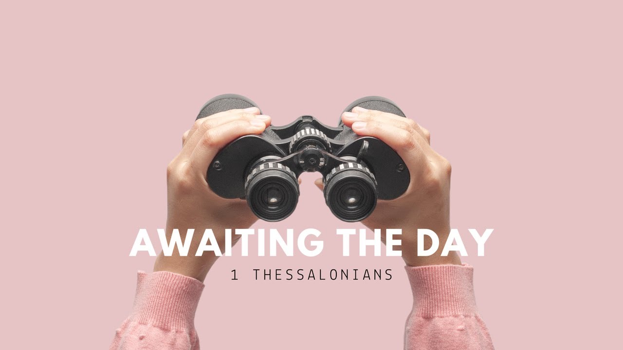 Awaiting The Day - Sam Mahdavi - 1 Thessalonians 5:12-28