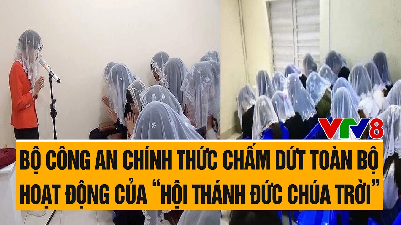 Bộ Công an chính thức chấm dứt toàn bộ hoạt động của “Hội thánh đức chúa trời”