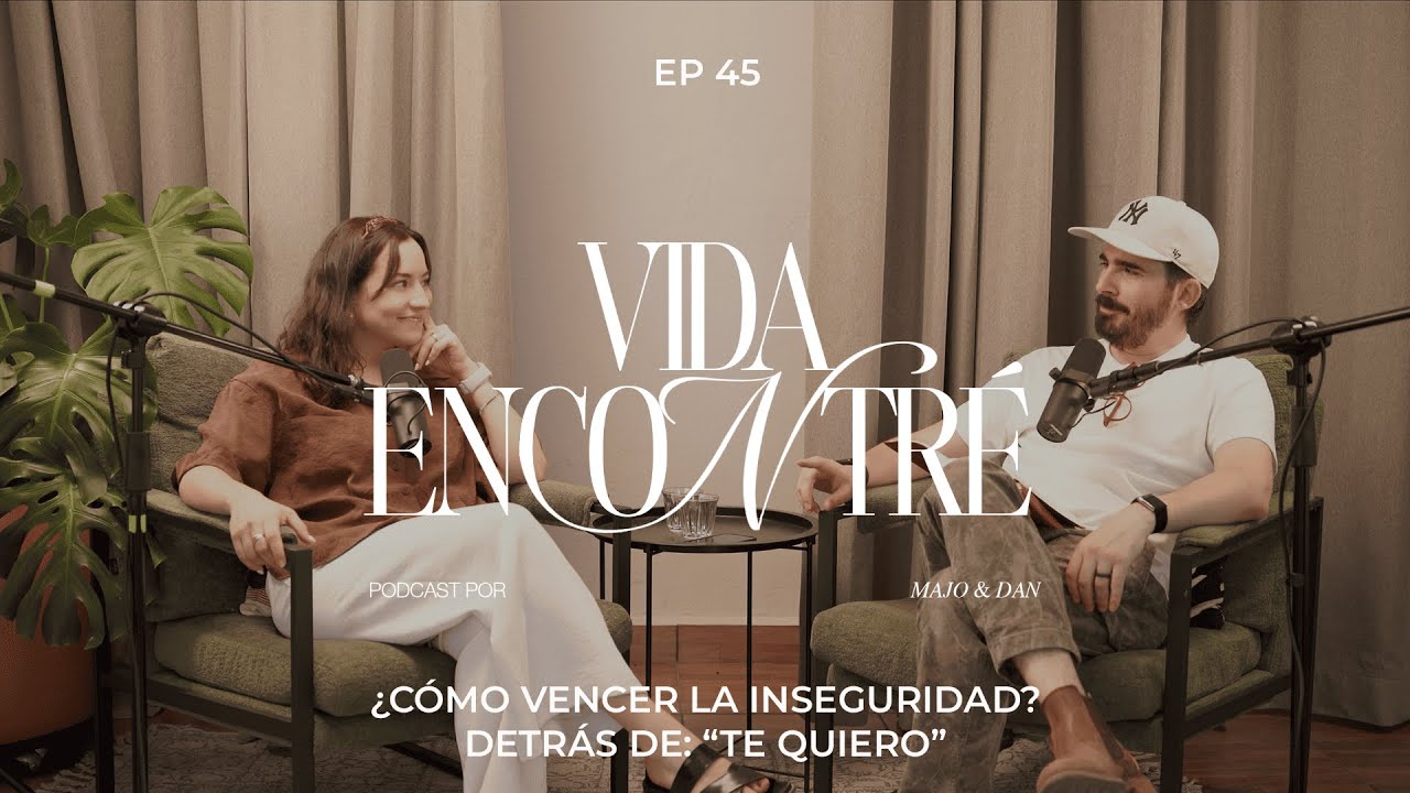 Ep.45 ¿Cómo vencer la inseguridad? Detrás de: “Te Quiero” | (Temporada 5) - Majo y Dan